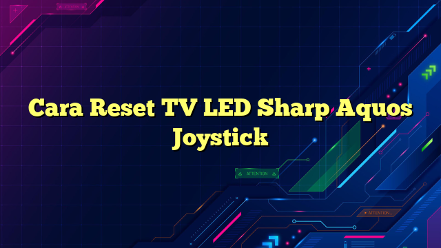 Cara Reset TV LED Sharp Aquos Joystick