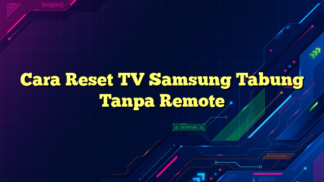 Cara Reset TV Samsung Tabung Tanpa Remote