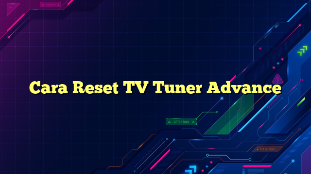 Cara Reset TV Tuner Advance