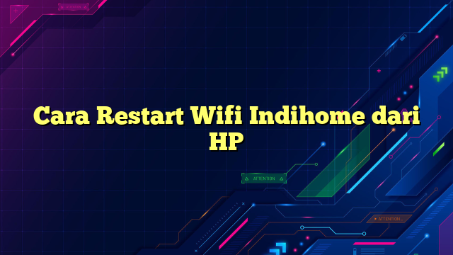 Cara Restart Wifi Indihome dari HP