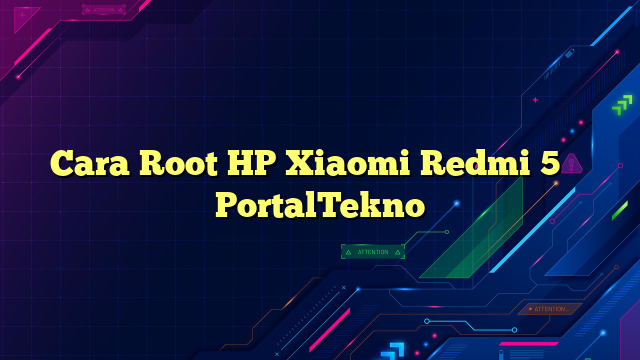 Cara Root HP Xiaomi Redmi 5 – PortalTekno