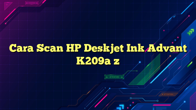 Cara Scan HP Deskjet Ink Advant K209a z