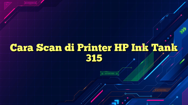 Cara Scan di Printer HP Ink Tank 315