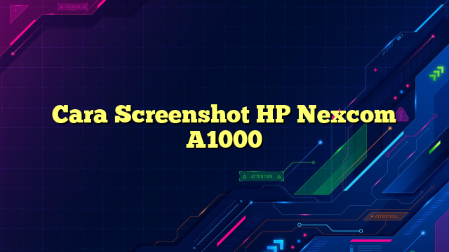Cara Screenshot HP Nexcom A1000