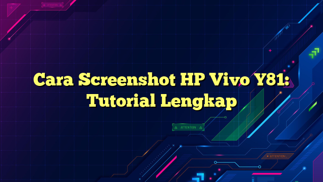 Cara Screenshot HP Vivo Y81: Tutorial Lengkap