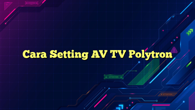 Cara Setting AV TV Polytron