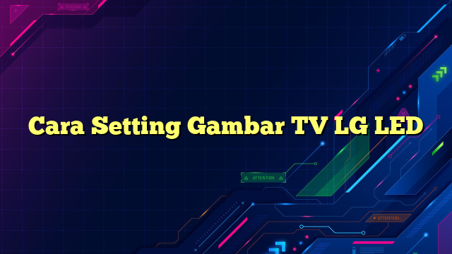 Cara Setting Gambar TV LG LED