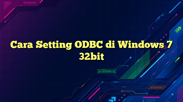 Cara Setting ODBC di Windows 7 32bit