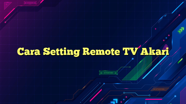 Cara Setting Remote TV Akari