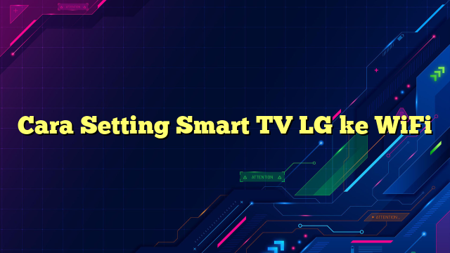 Cara Setting Smart TV LG ke WiFi