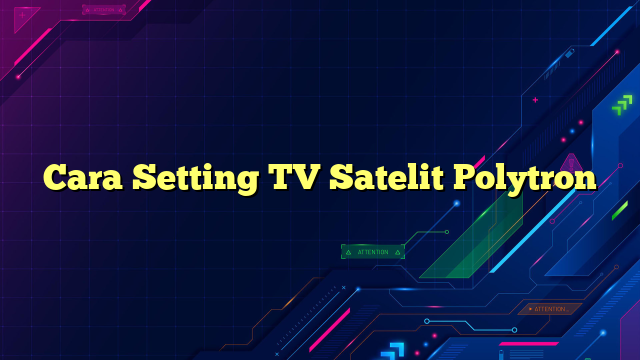 Cara Setting TV Satelit Polytron