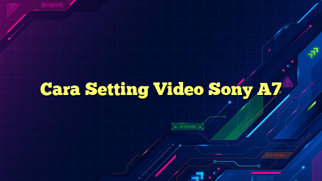 Cara Setting Video Sony A7