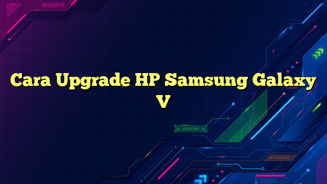 Cara Upgrade HP Samsung Galaxy V