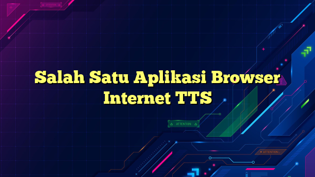 Salah Satu Aplikasi Browser Internet TTS