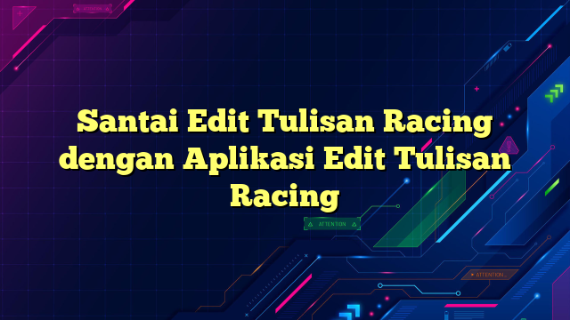 Santai Edit Tulisan Racing dengan Aplikasi Edit Tulisan Racing