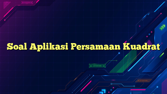 Soal Aplikasi Persamaan Kuadrat Portalteknoindo 2762