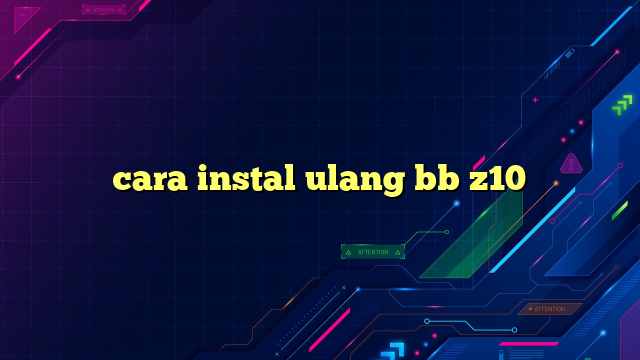 cara instal ulang bb z10