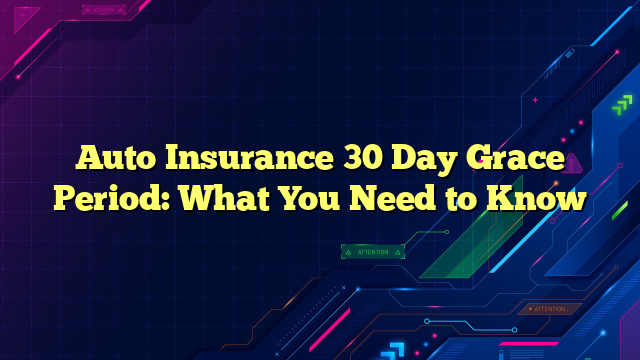 Auto Insurance 30 Day Grace Period: What You Need to Know