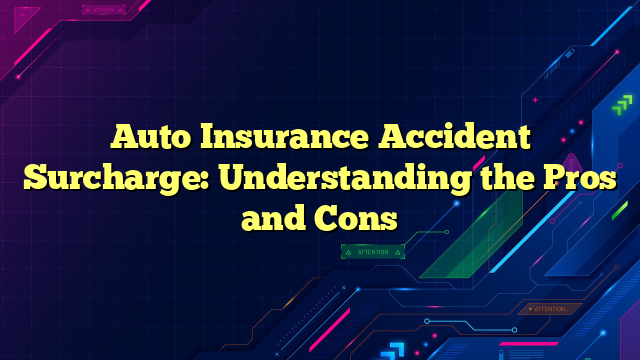 Auto Insurance Accident Surcharge: Understanding the Pros and Cons