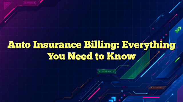 Auto Insurance Billing: Everything You Need to Know