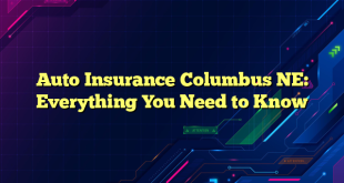 Auto Insurance Columbus NE: Everything You Need to Know