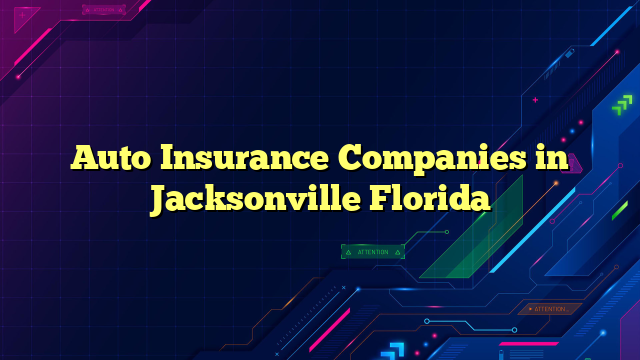 Auto Insurance Companies in Jacksonville Florida