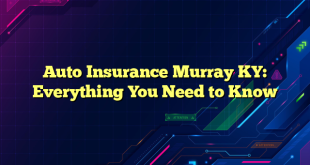 Auto Insurance Murray KY: Everything You Need to Know