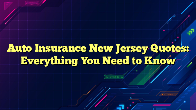 Auto Insurance New Jersey Quotes: Everything You Need to Know