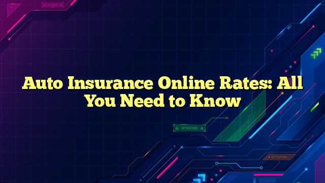 Auto Insurance Online Rates: All You Need to Know