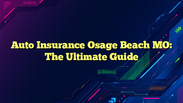Auto Insurance Osage Beach MO: The Ultimate Guide