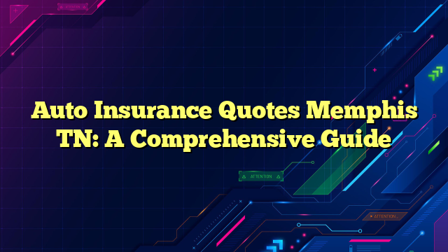 Auto Insurance Quotes Memphis TN: A Comprehensive Guide