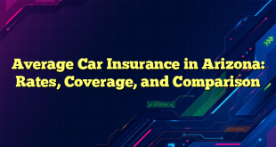 Average Car Insurance in Arizona: Rates, Coverage, and Comparison