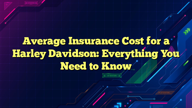 Average Insurance Cost for a Harley Davidson: Everything You Need to Know