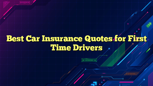 Best Car Insurance Quotes for First Time Drivers