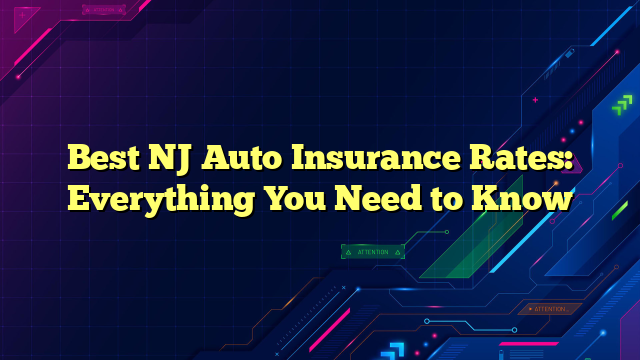 Best NJ Auto Insurance Rates: Everything You Need to Know