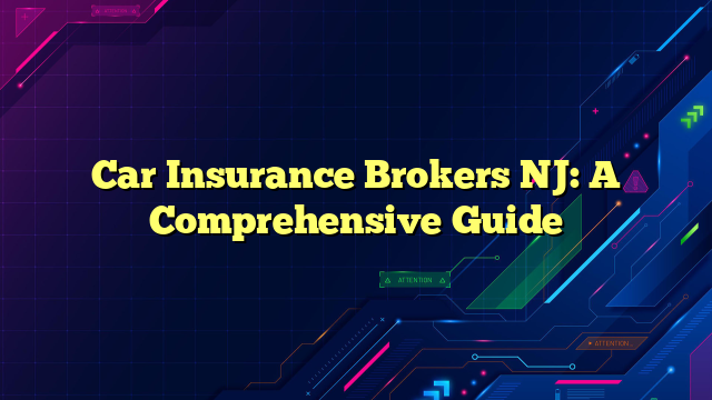 Car Insurance Brokers NJ: A Comprehensive Guide