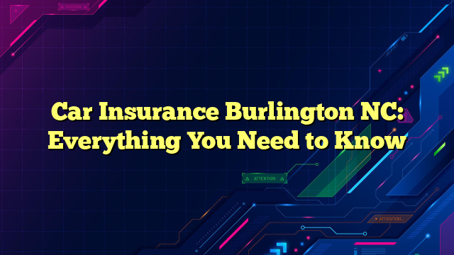 Car Insurance Burlington NC: Everything You Need to Know