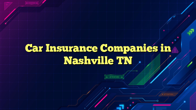 Car Insurance Companies in Nashville TN