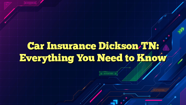 Car Insurance Dickson TN: Everything You Need to Know