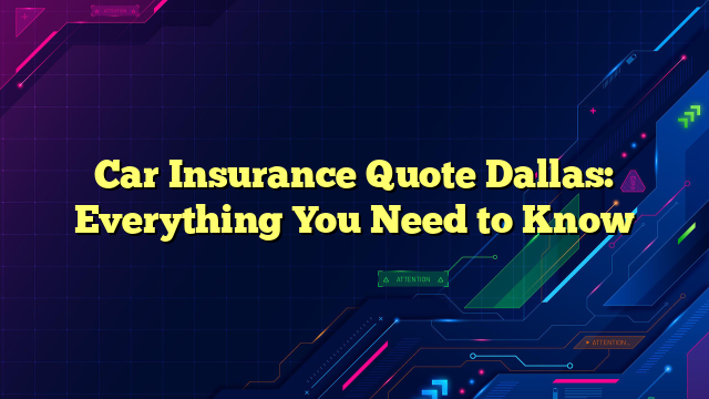 Car Insurance Quote Dallas: Everything You Need to Know