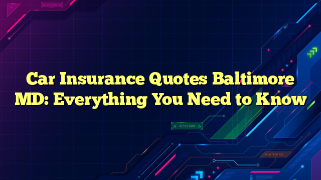 Car Insurance Quotes Baltimore MD: Everything You Need to Know