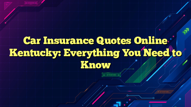 Car Insurance Quotes Online Kentucky: Everything You Need to Know