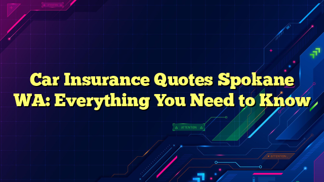 Car Insurance Quotes Spokane WA: Everything You Need to Know
