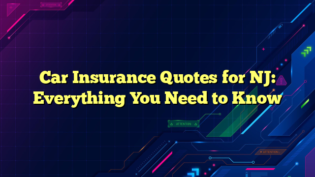 Car Insurance Quotes for NJ: Everything You Need to Know