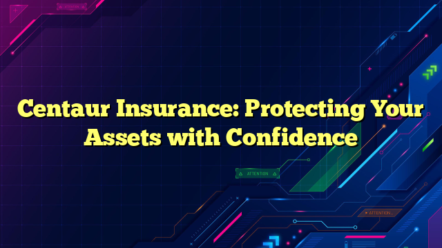 Centaur Insurance: Protecting Your Assets with Confidence