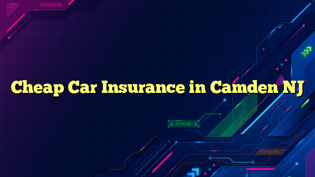Cheap Car Insurance in Camden NJ