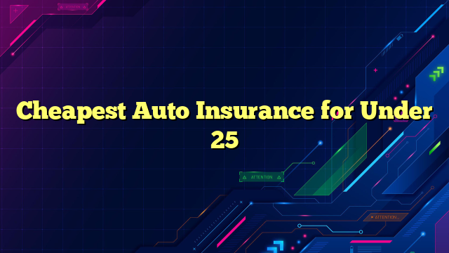 Cheapest Auto Insurance for Under 25