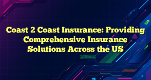 Coast 2 Coast Insurance: Providing Comprehensive Insurance Solutions Across the US