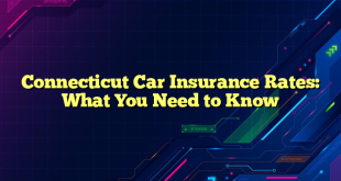 Connecticut Car Insurance Rates: What You Need to Know