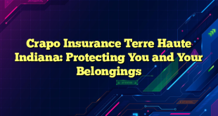Crapo Insurance Terre Haute Indiana: Protecting You and Your Belongings